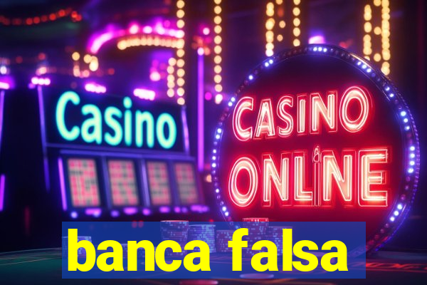 banca falsa